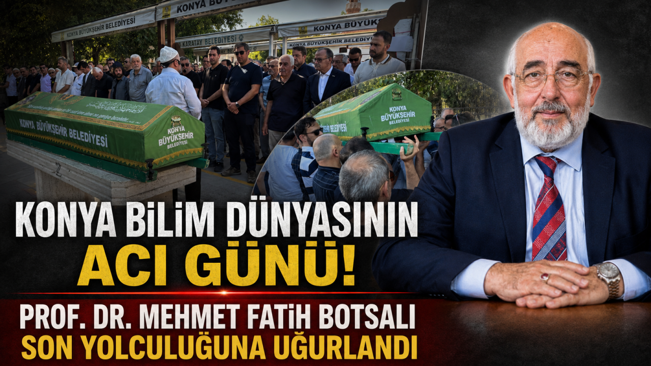 Konya bilim dünyasının acı günü! Prof. Dr. Mehmet Fatih Botsalı son yolculuğuna uğurlandı