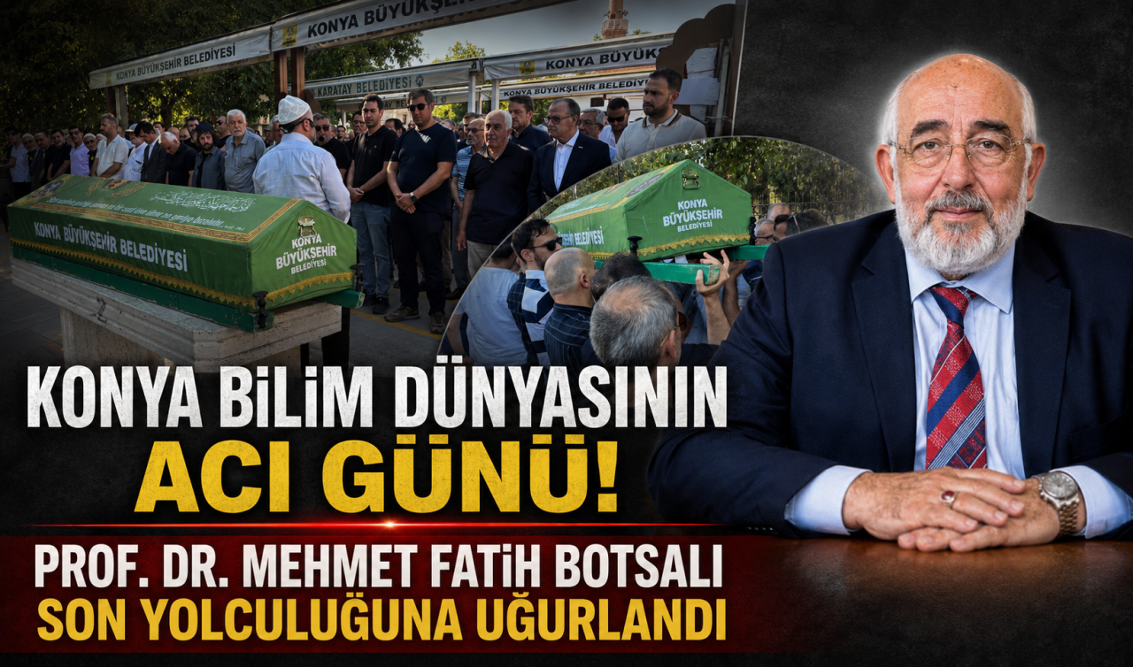 Konya bilim dünyasının acı günü! Prof. Dr. Mehmet Fatih Botsalı son yolculuğuna uğurlandı