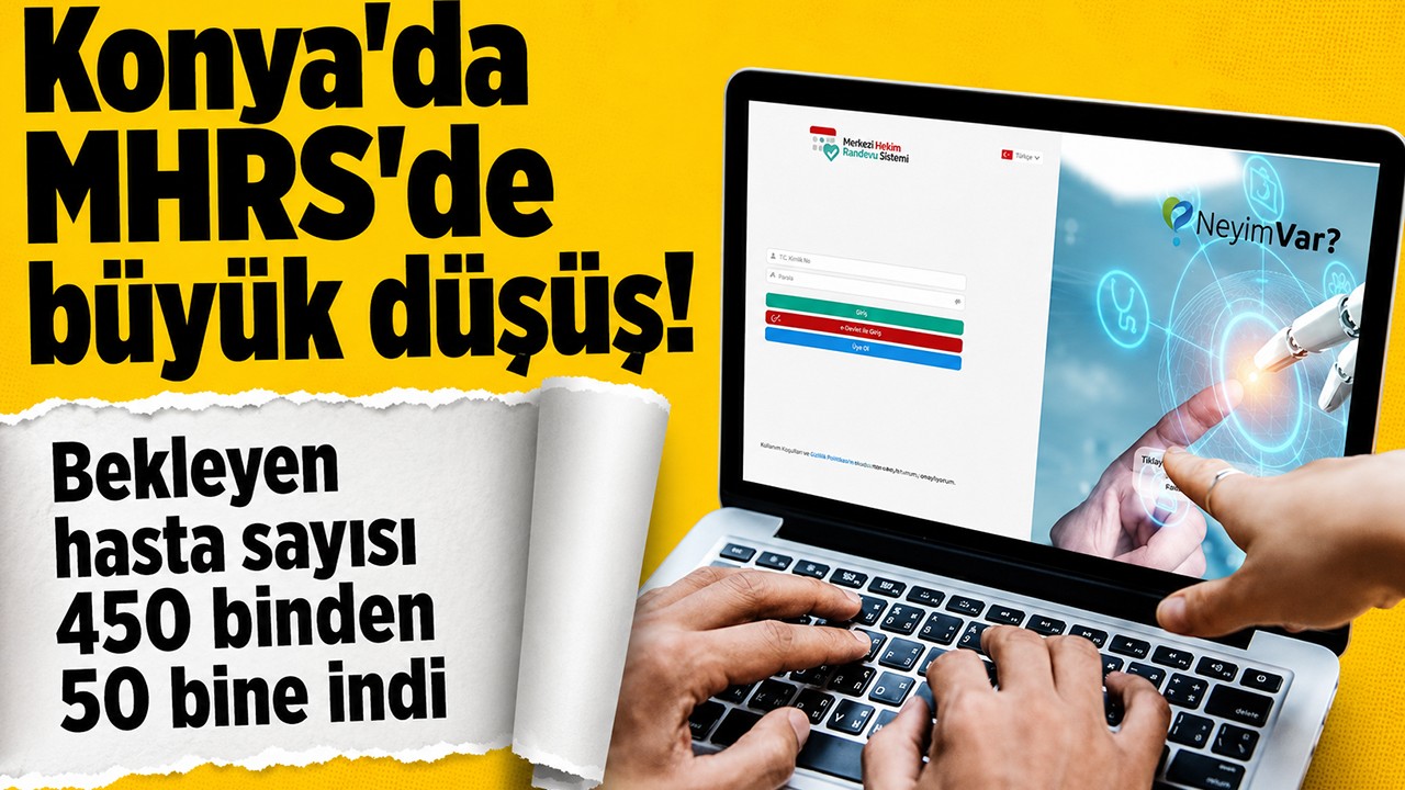 Konya'da MHRS'de büyük düşüş! Bekleyen hasta sayısı 450 binden 50 bine indi