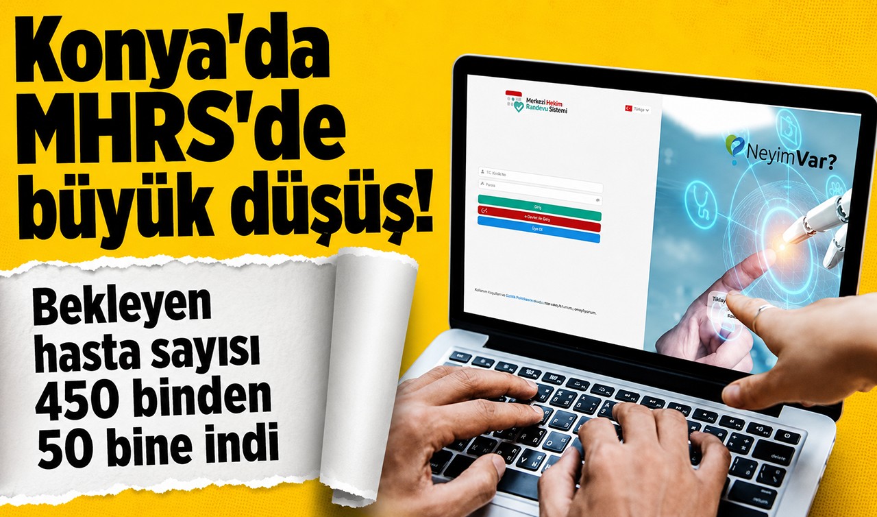 Konya'da MHRS'de büyük düşüş! Bekleyen hasta sayısı 450 binden 50 bine indi