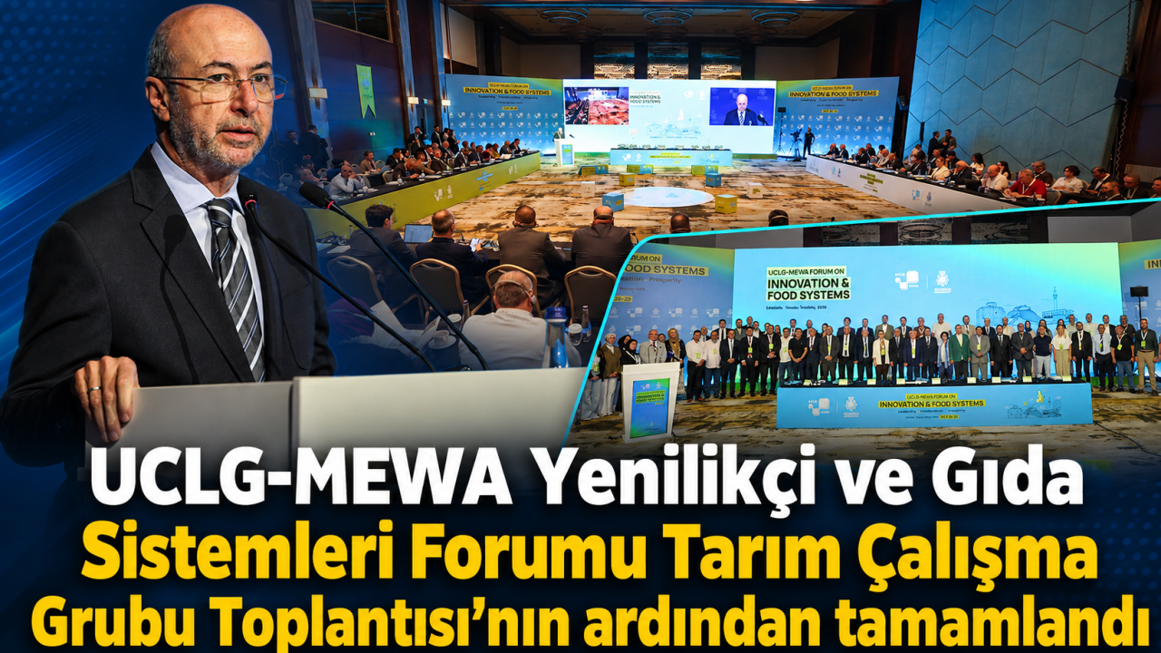 UCLG-MEWA Yenilikçi ve Gıda Sistemleri Forumu Tarım Çalışma Grubu Toplantısı'nın ardından tamamlandı