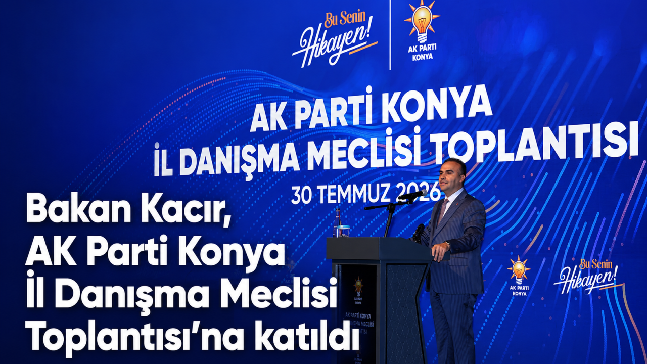 Bakan Kacır, AK Parti Konya İl Danışma Meclisi Toplantısı’na katıldı