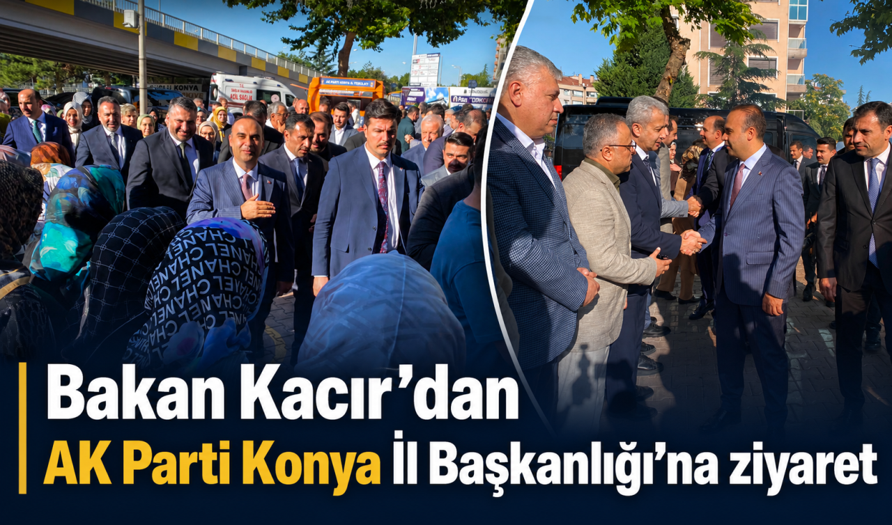 Bakan Kacır’dan AK Parti Konya İl Başkanlığı’na ziyaret