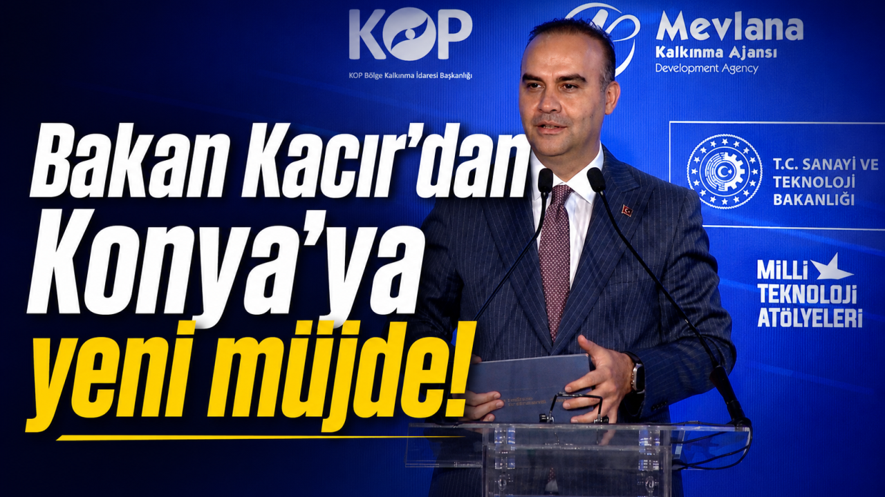 Bakan Kacır’dan Konya’ya yeni müjde!