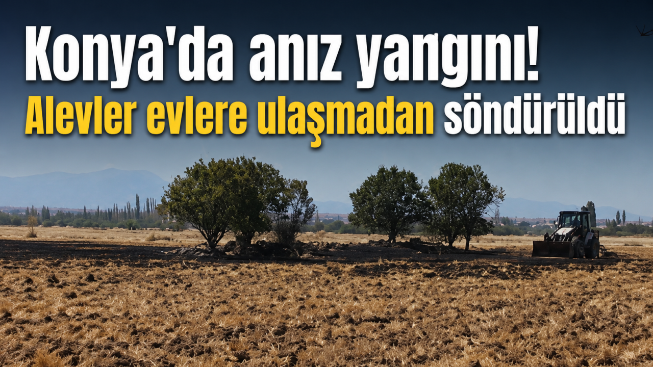 Konya'da anız yangını! Alevler evlere ulaşmadan söndürüldü