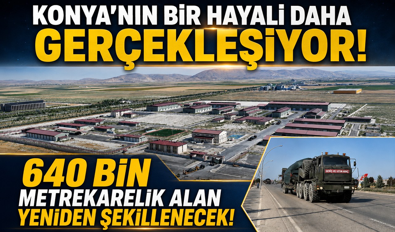 Konya'nın bir hayali daha gerçekleşiyor! 640 bin metrekarelik alan yeniden şekillenecek