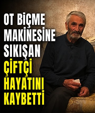 Ot biçme makinesine sıkışan çiftçi hayatını kaybetti