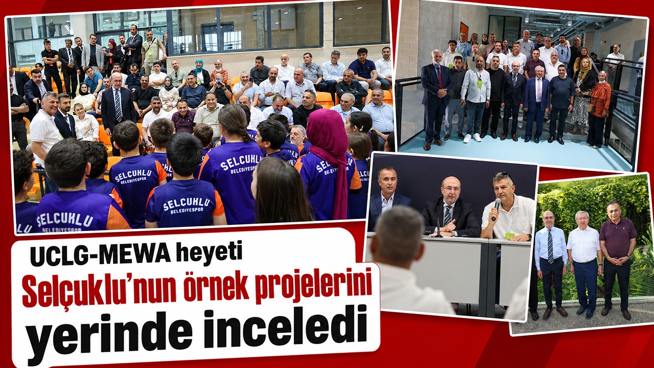 UCLG-MEWA heyeti Selçuklu’nun örnek projelerini yerinde inceledi