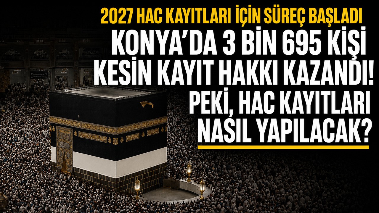 2027 hac kayıtları için süreç başladı: Konya’da 3 bin 695 kişi kesin kayıt hakkı kazandı! Peki, hac kayıtları nasıl yapılacak?