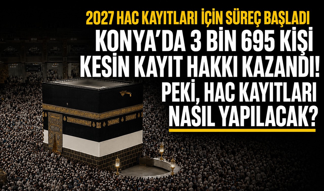 2027 hac kayıtları için süreç başladı: Konya’da 3 bin 695 kişi kesin kayıt hakkı kazandı! Peki, hac kayıtları nasıl yapılacak?