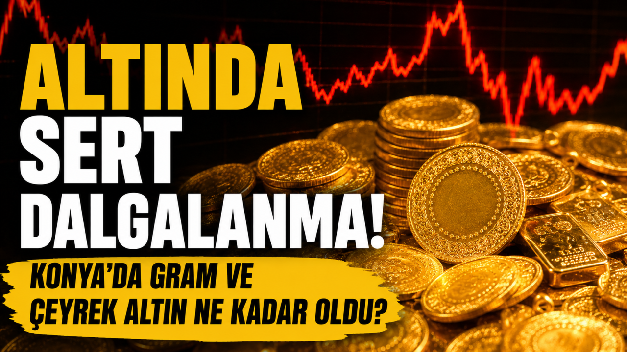 Altında sert dalgalanma! Konya’da gram ve çeyrek altın ne kadar oldu?