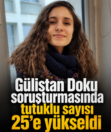 Gülistan Doku soruşturmasında tutuklu sayısı 25'e yükseldi
