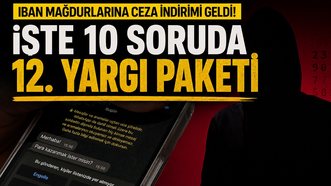 IBAN mağdurlarına ceza indirimi geldi! İşte 10 soruda 12. Yargı Paketi