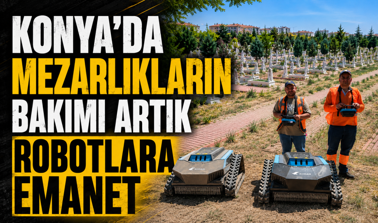 Konya’da mezarlıkların bakımı artık robotlara emanet