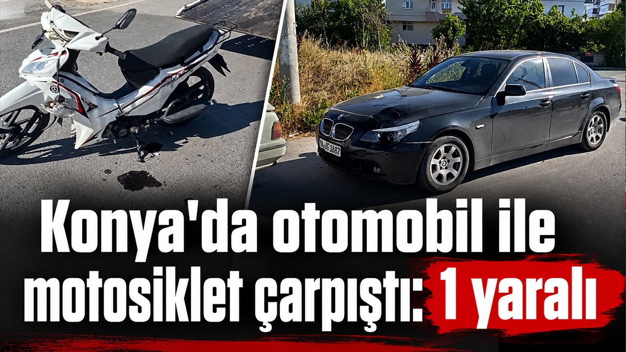 Konya'da otomobil ile motosiklet çarpıştı: 1 yaralı