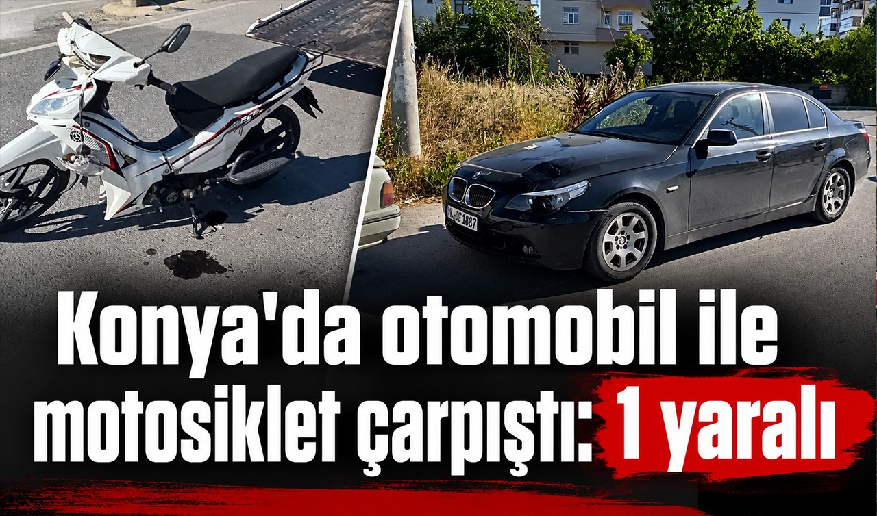 Konya'da otomobil ile motosiklet çarpıştı: 1 yaralı