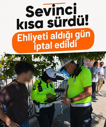 Sevinci kısa sürdü! Ehliyeti aldığı gün iptal edildi