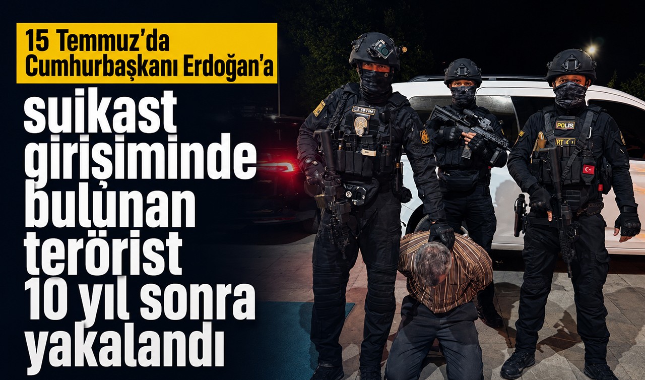 Cumhurbaşkanı Erdoğan'a suikast girişiminde bulunan terörist 10 yıl sonra yakalandı