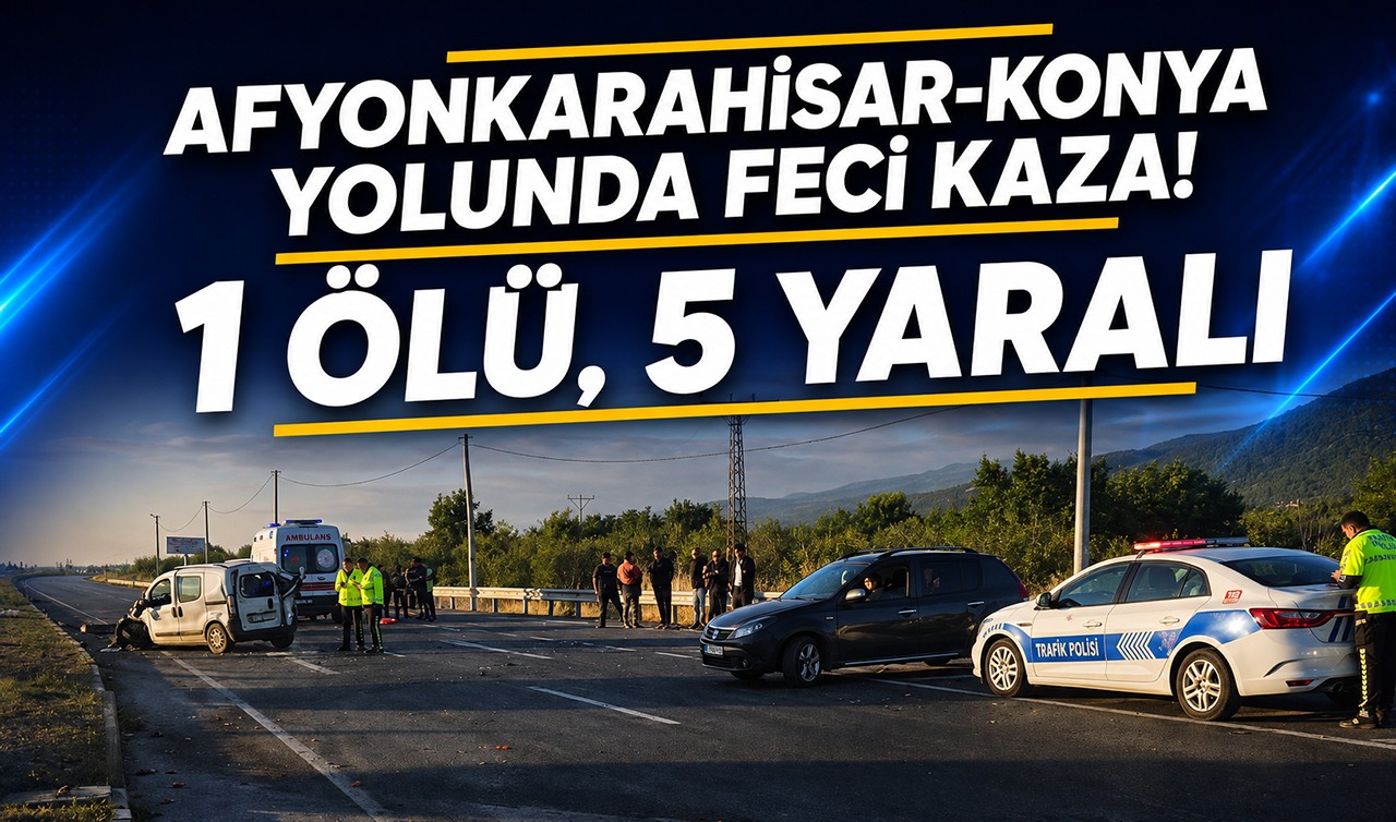 Afyonkarahisar-Konya yolunda feci kaza! 1 ölü, 5 yaralı