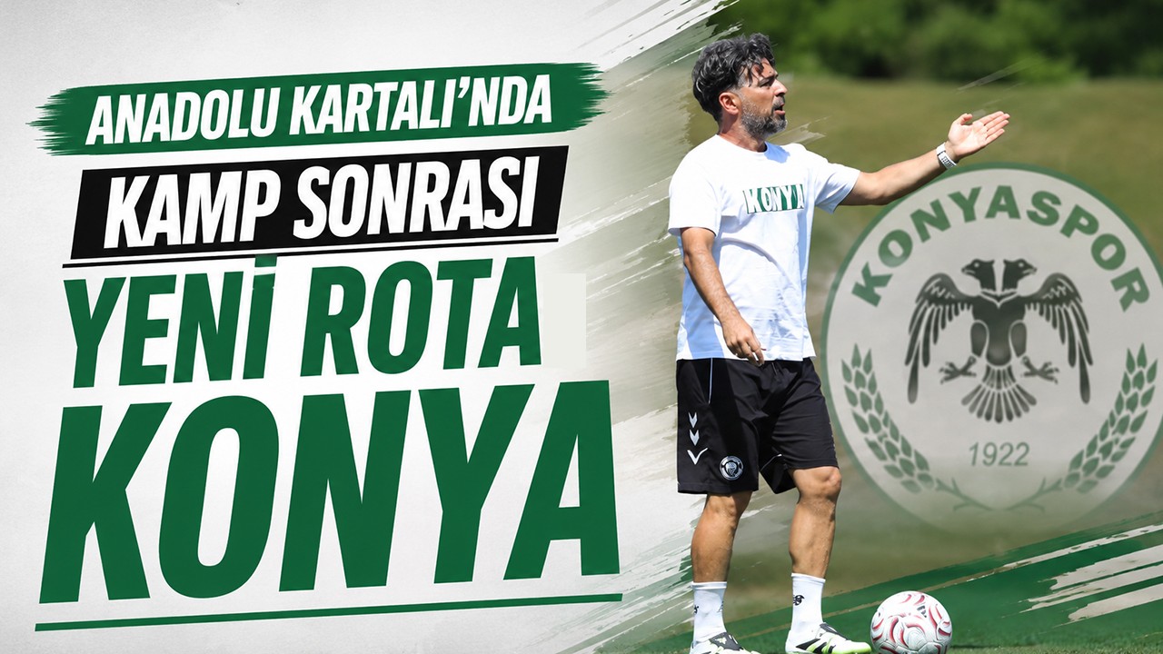 Anadolu Kartalı'nda kamp sonrası yeni rota: Konya