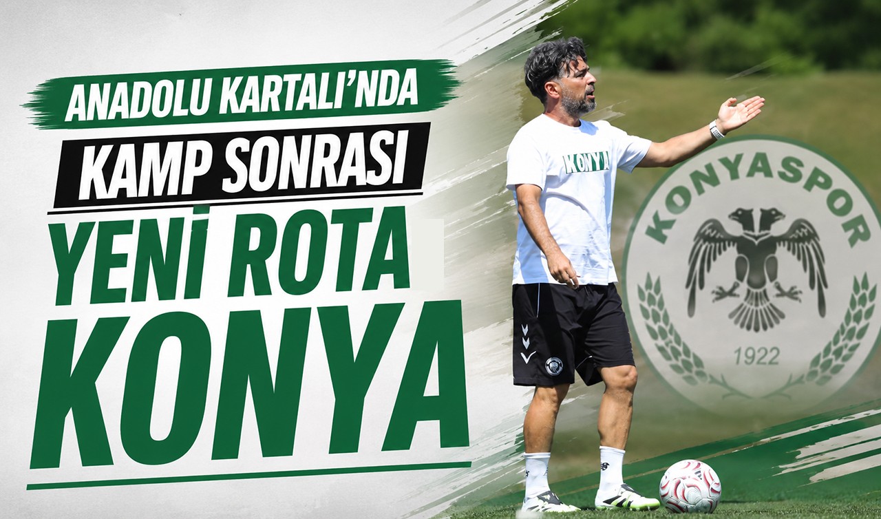 Anadolu Kartalı'nda kamp sonrası yeni rota: Konya