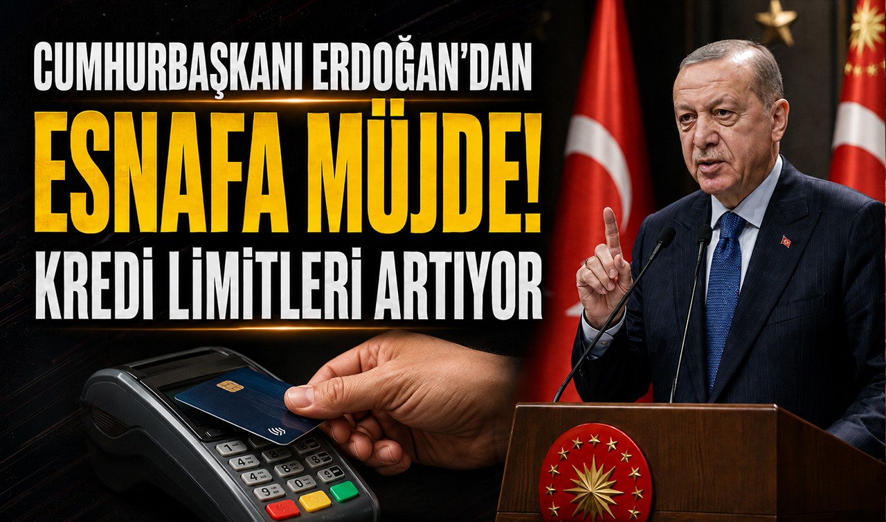 Cumhurbaşkanı Erdoğan'dan esnafa müjde! Kredi limitleri artıyor