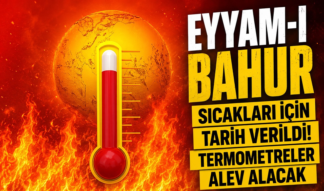 Eyyam-ı bahur sıcakları için tarih verildi! Termometreler alev alacak