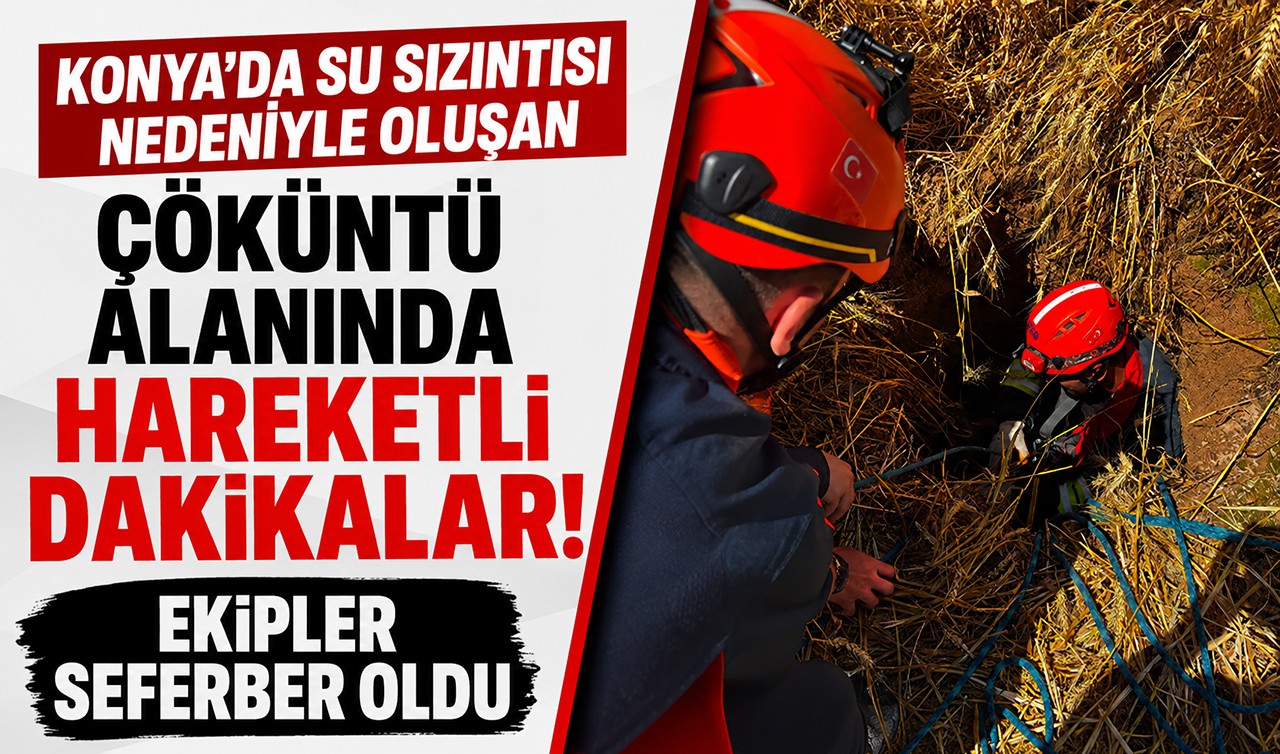 Konya'da su sızıntısı nedeniyle oluşan çöküntü alanında hareketli dakikalar! Ekipler seferber oldu
