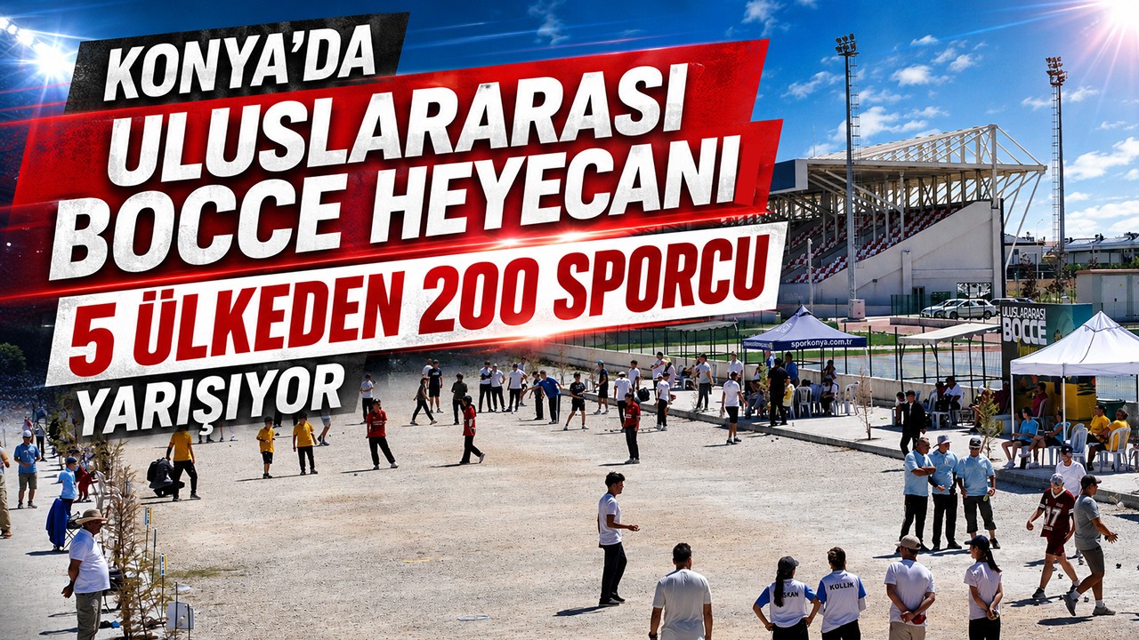 Konya’da Uluslararası Bocce heyecanı: 5 ülkeden 200 sporcu yarışıyor