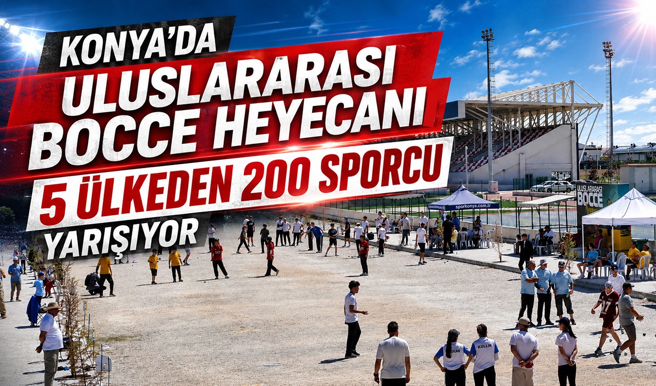 Konya’da Uluslararası Bocce heyecanı: 5 ülkeden 200 sporcu yarışıyor