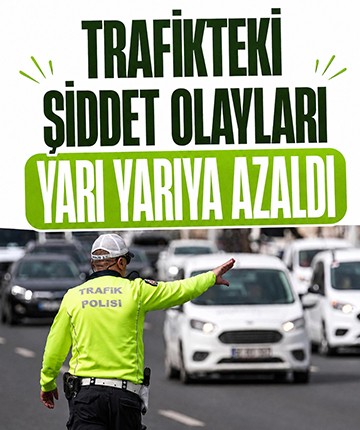 Trafikteki şiddet olayları yarı yarıya azaldı