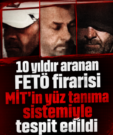 10 yıldır aranan FETÖ firarisi MİT'in yüz tanıma sistemiyle tespit edildi