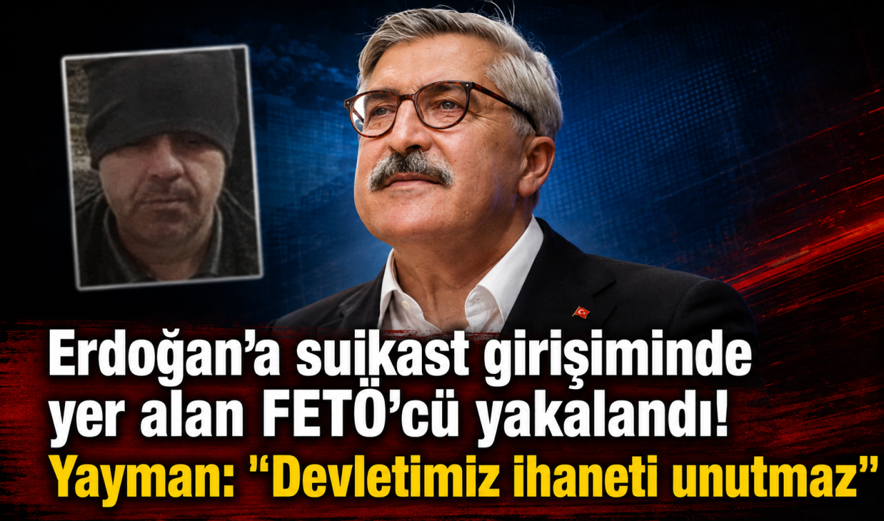 Erdoğan’a suikast girişiminde yer alan FETÖ’cü yakalandı! Genel Başkan Yardımcısı Yayman: "Devletimiz ihaneti unutmaz"