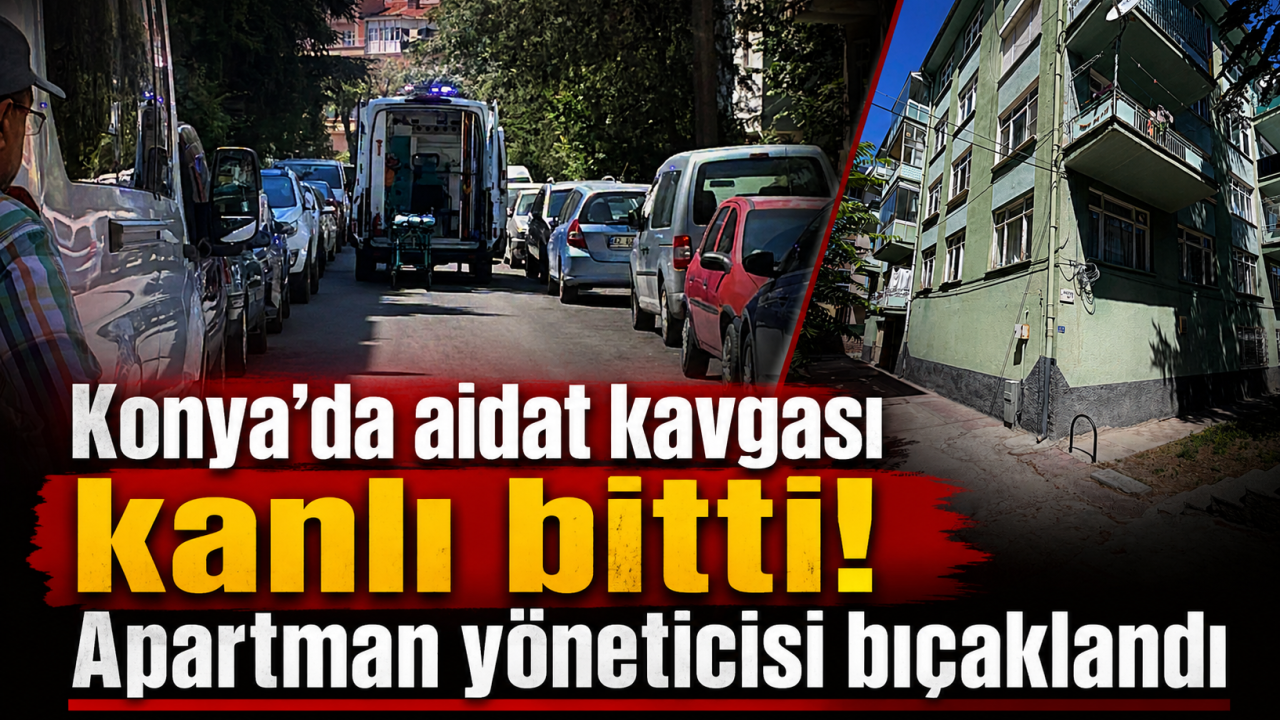 Konya’da aidat kavgası kanlı bitti! Apartman yöneticisi bıçaklandı