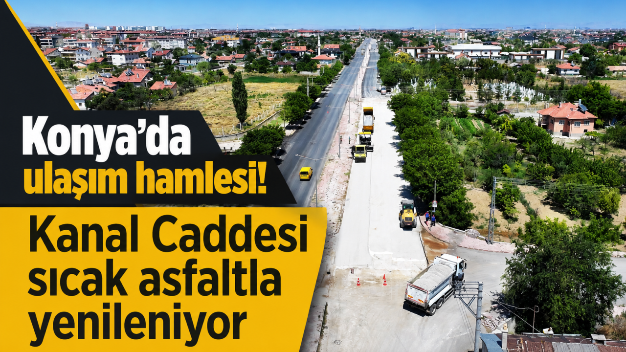 Konya’da ulaşım hamlesi! Kanal Caddesi sıcak asfaltla yenileniyor