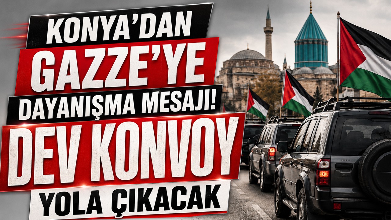 Konya’dan Gazze’ye dayanışma mesajı! Dev konvoy yola çıkacak