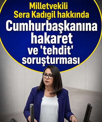 Milletvekili Sera Kadıgil hakkında 'Cumhurbaşkanına hakaret' ve 'tehdit' soruşturması