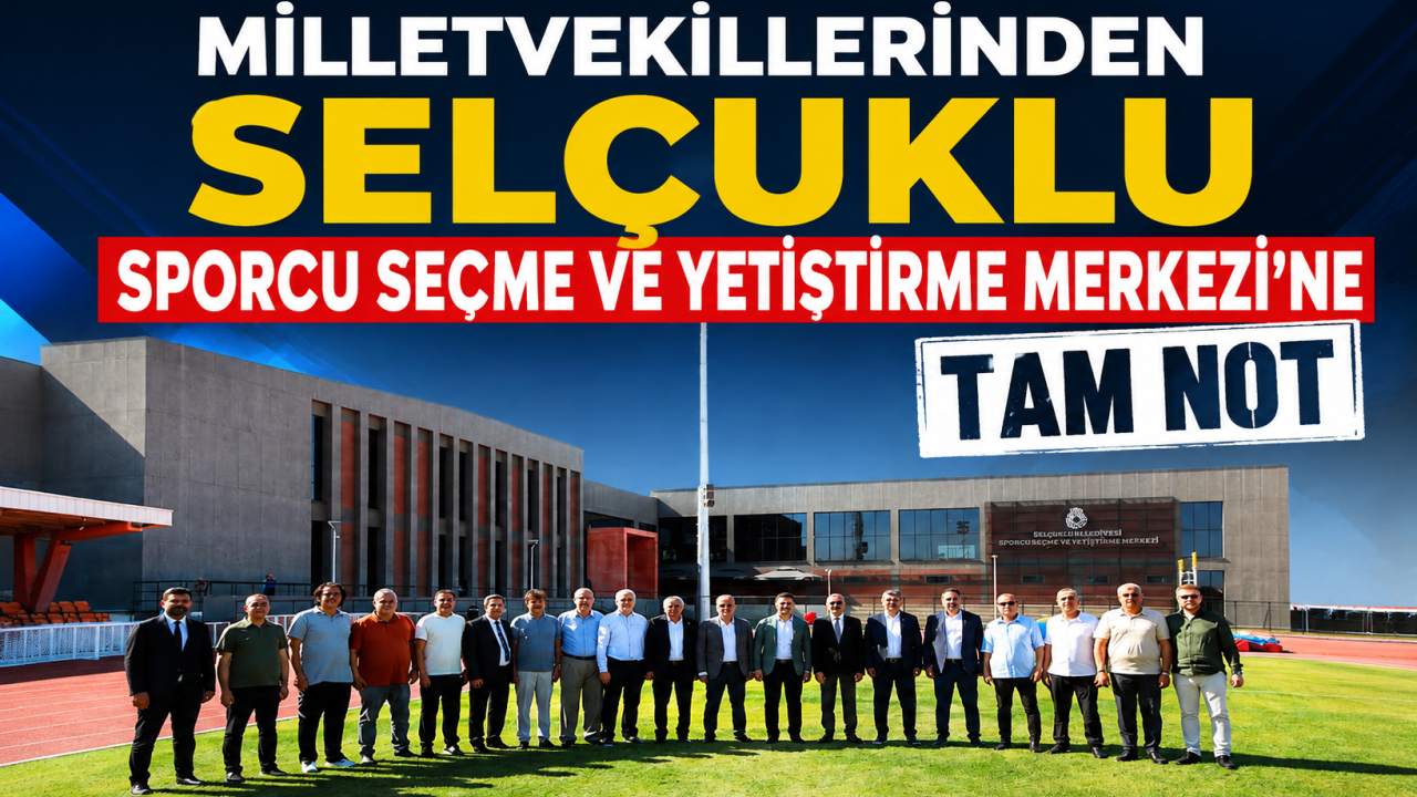 Milletvekillerinden Selçuklu Sporcu Seçme Ve Yetiştirme Merkezi’ne tam not