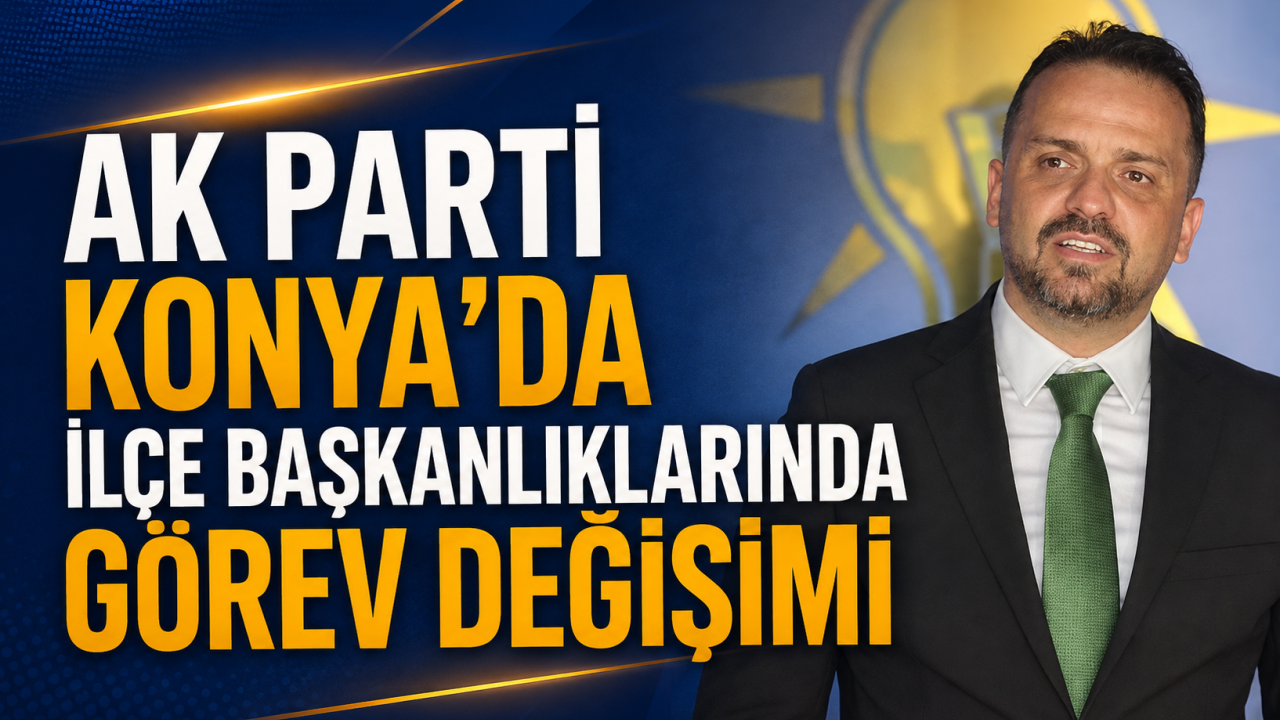 AK Parti Konya’da ilçe başkanlıklarında görev değişimi