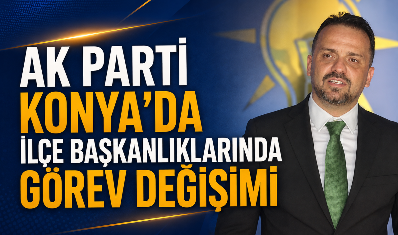 AK Parti Konya’da ilçe başkanlıklarında görev değişimi