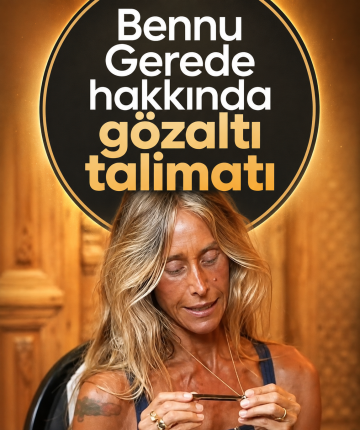 Bennu Gerede hakkında gözaltı kararı
