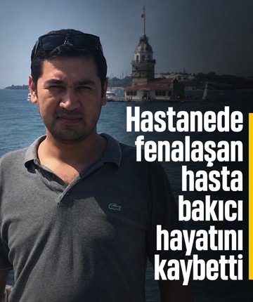 Hastanede fenalaşan hasta bakıcı hayatını kaybetti