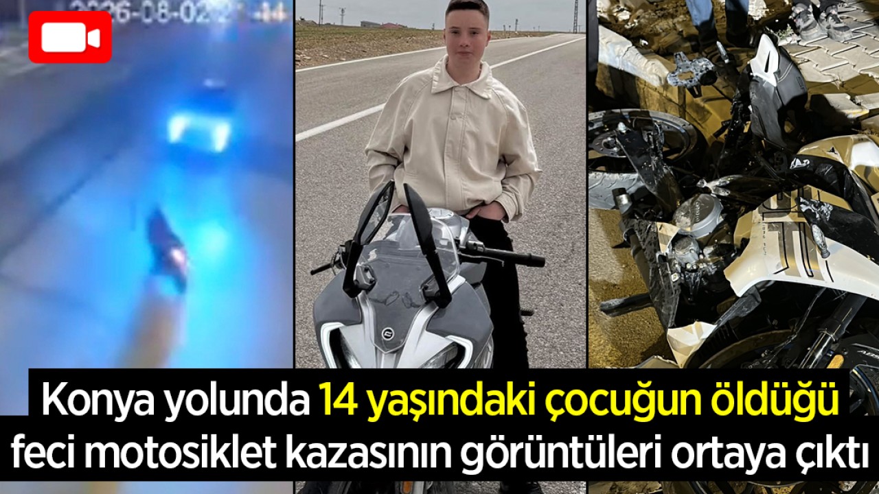 Konya yolunda 14 yaşındaki çocuğun öldüğü feci motosiklet kazasının görüntüleri ortaya çıktı