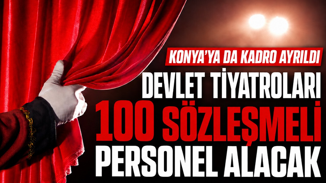 Konya'ya da kadro ayrıldı! Devlet Tiyatroları 100 sözleşmeli personel alacak