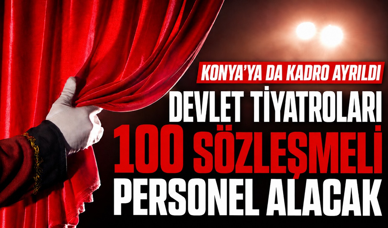Konya'ya da kadro ayrıldı! Devlet Tiyatroları 100 sözleşmeli personel alacak