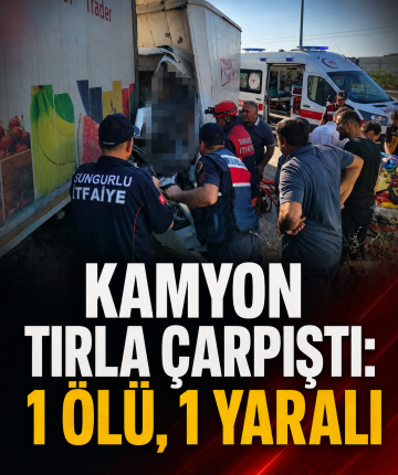 Kamyon tırla çarpıştı: 1 ölü, 1 yaralı