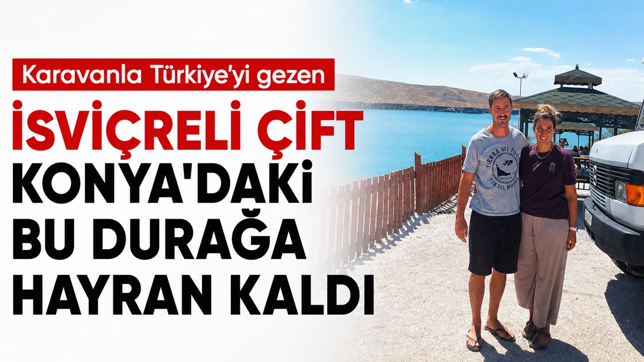 Karavanla Türkiye’yi gezen İsviçreli çift, Konya'daki bu durağa hayran kaldı
