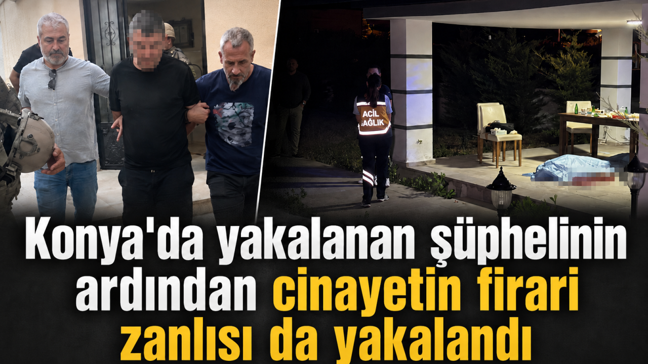 Konya'da yakalanan şüphelinin ardından cinayetin firari zanlısı da yakalandı