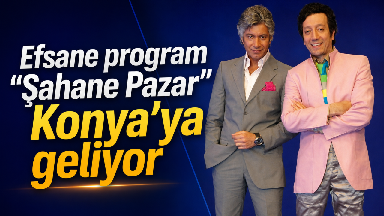 Efsane program “Şahane Pazar” Konya’ya geliyor