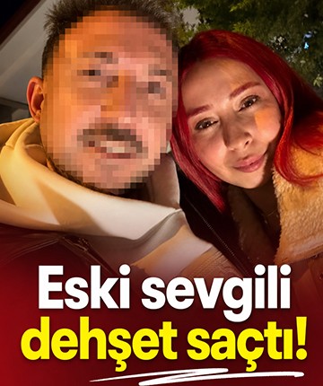 Eski sevgili dehşet saçtı!